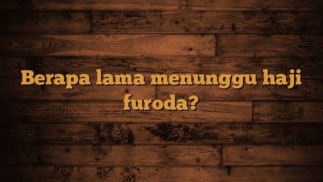 Menunggu Haji Furoda Berapa Lama Yang Dibutuhkan Jejak Haji