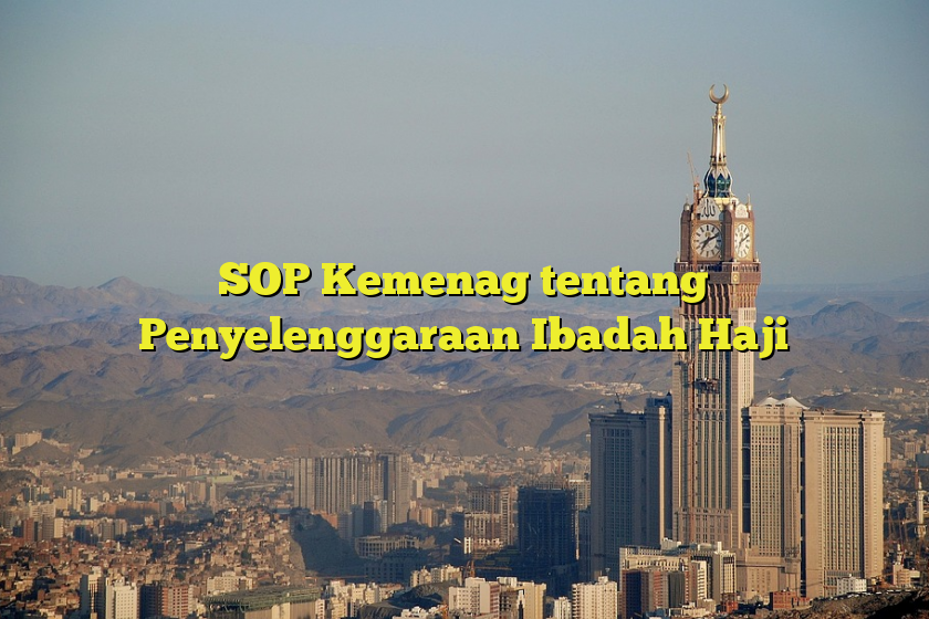 Sop Kemenag Tentang Penyelenggaraan Ibadah Haji Jejak Haji