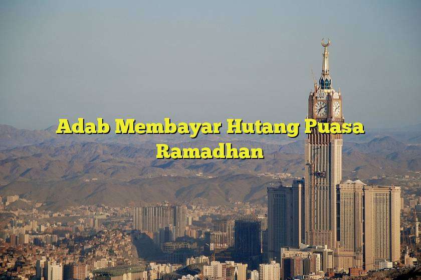 Adab Membayar Hutang Puasa Ramadhan