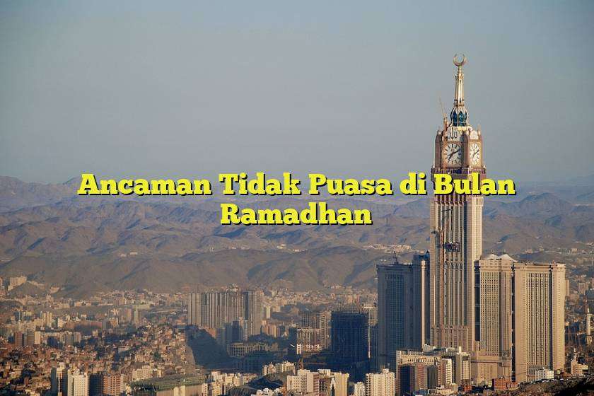 Ancaman Tidak Puasa di Bulan Ramadhan