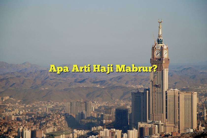 Apa Arti Haji Mabrur?