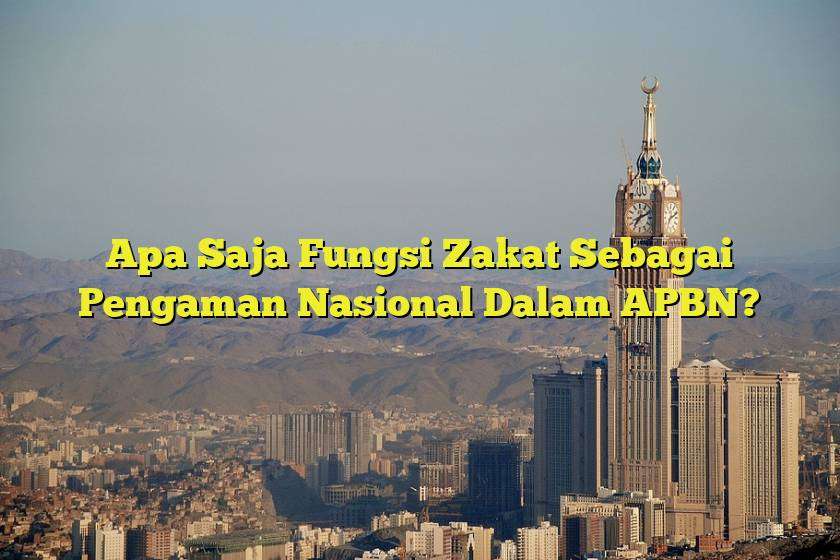 Apa Saja Fungsi Zakat Sebagai Pengaman Nasional Dalam APBN?