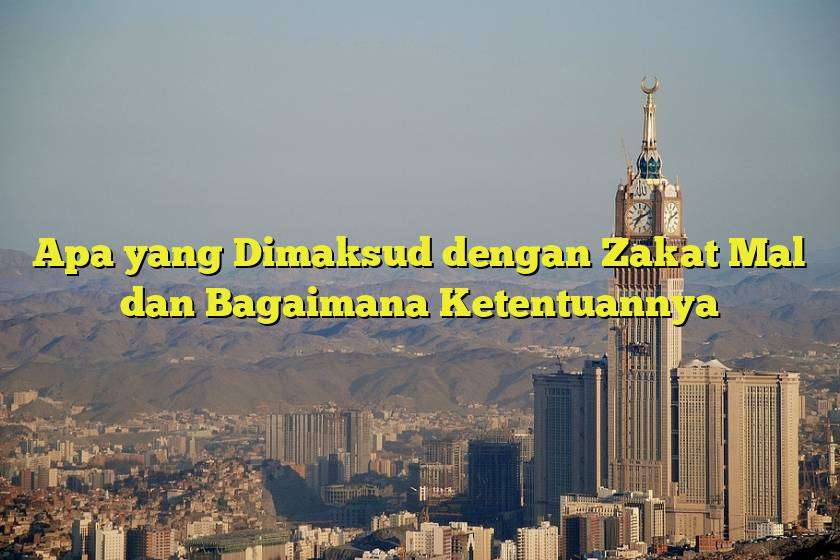 Apa yang Dimaksud dengan Zakat Mal dan Bagaimana Ketentuannya