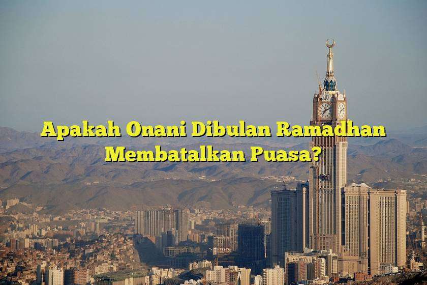 Apakah Onani Dibulan Ramadhan Membatalkan Puasa?