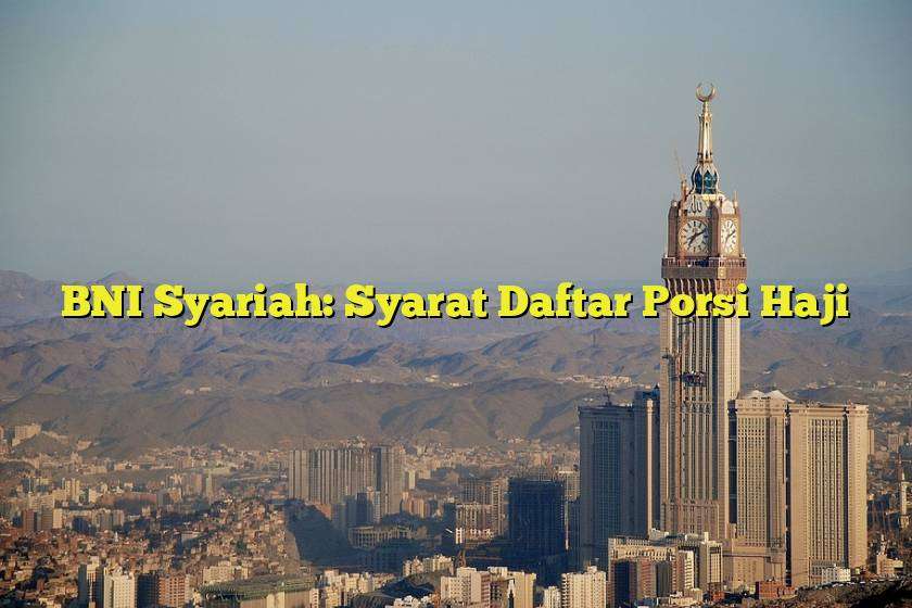 BNI Syariah: Syarat Daftar Porsi Haji