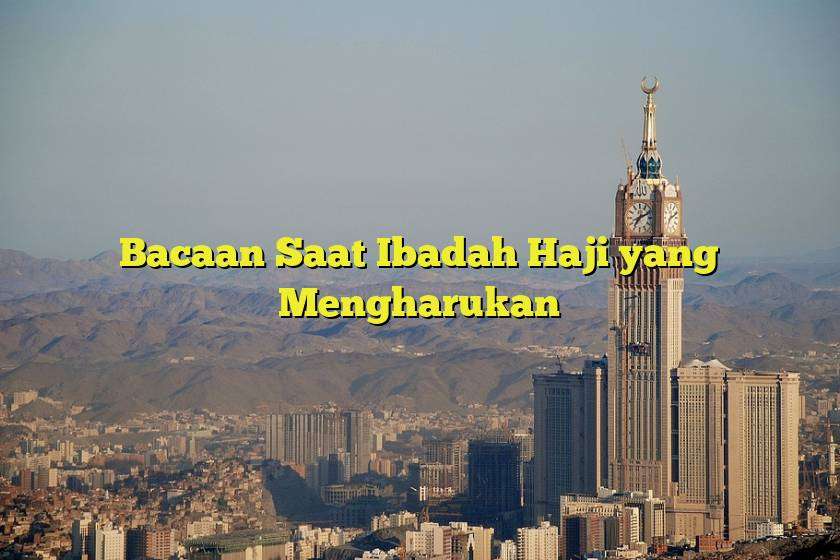 Bacaan Saat Ibadah Haji yang Mengharukan