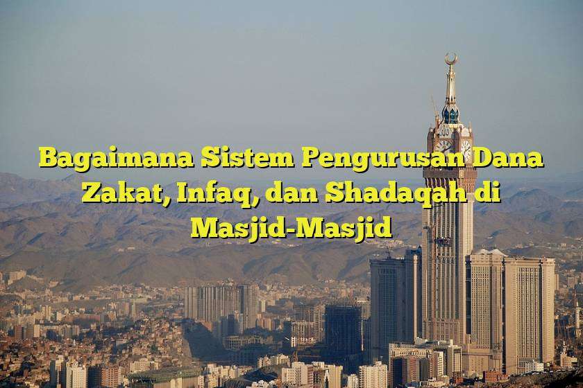 Bagaimana Sistem Pengurusan Dana Zakat, Infaq, dan Shadaqah di Masjid-Masjid