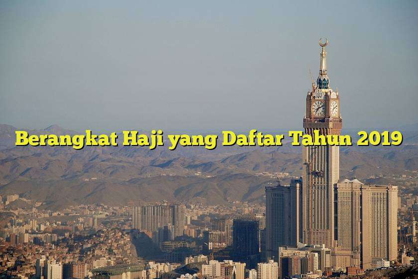 Berangkat Haji yang Daftar Tahun 2019