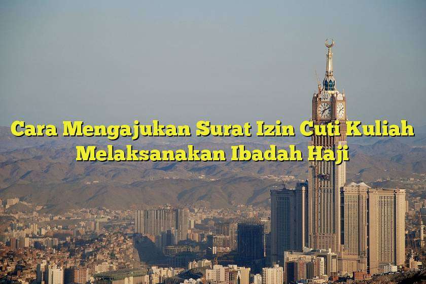 Cara Mengajukan Surat Izin Cuti Kuliah Melaksanakan Ibadah Haji