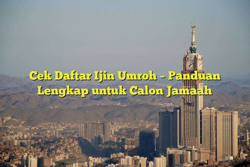 Cek Daftar Ijin Umroh – Panduan Lengkap untuk Calon Jamaah