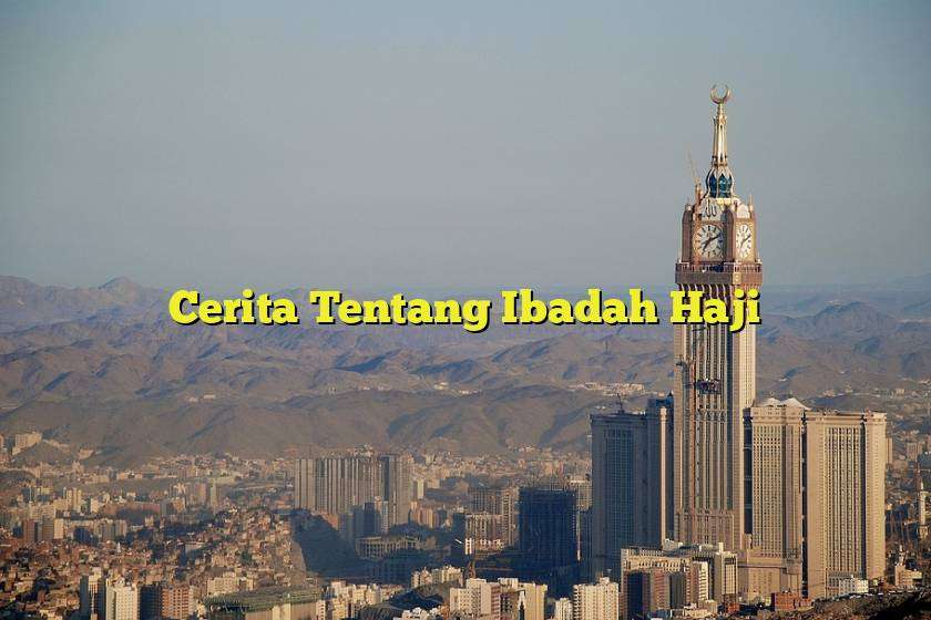 Cerita Tentang Ibadah Haji - Jejak Haji