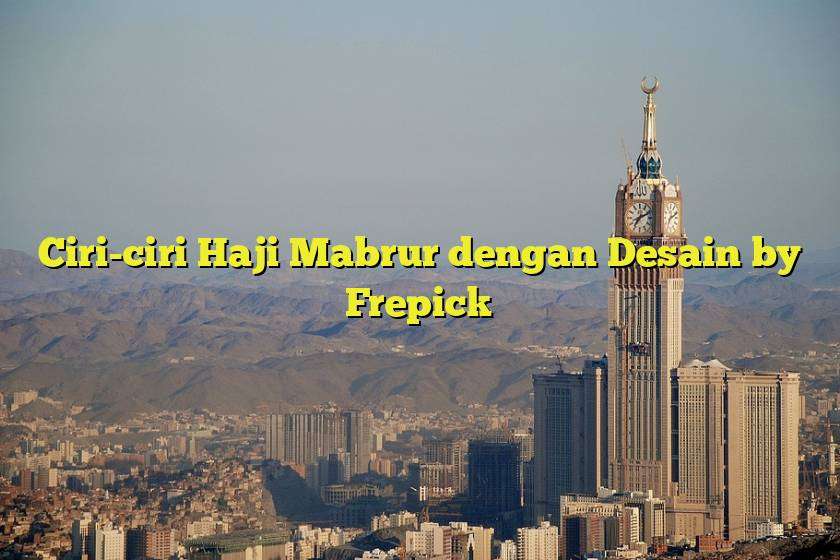 Ciri-ciri Haji Mabrur dengan Desain by Frepick