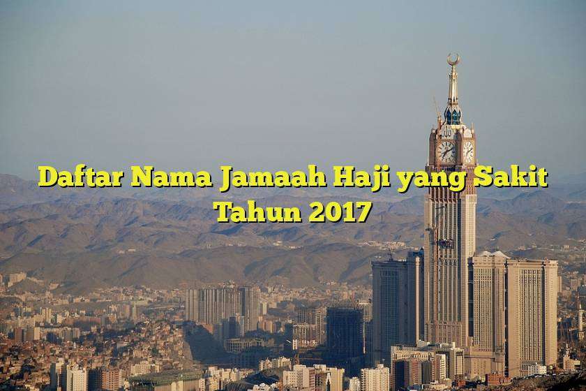 Daftar Nama Jamaah Haji yang Sakit Tahun 2017