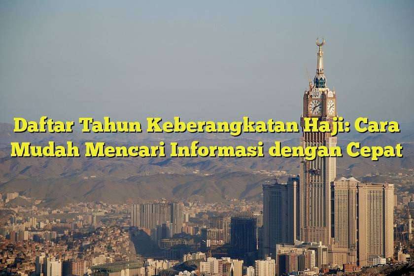 Daftar Tahun Keberangkatan Haji: Cara Mudah Mencari Informasi dengan Cepat