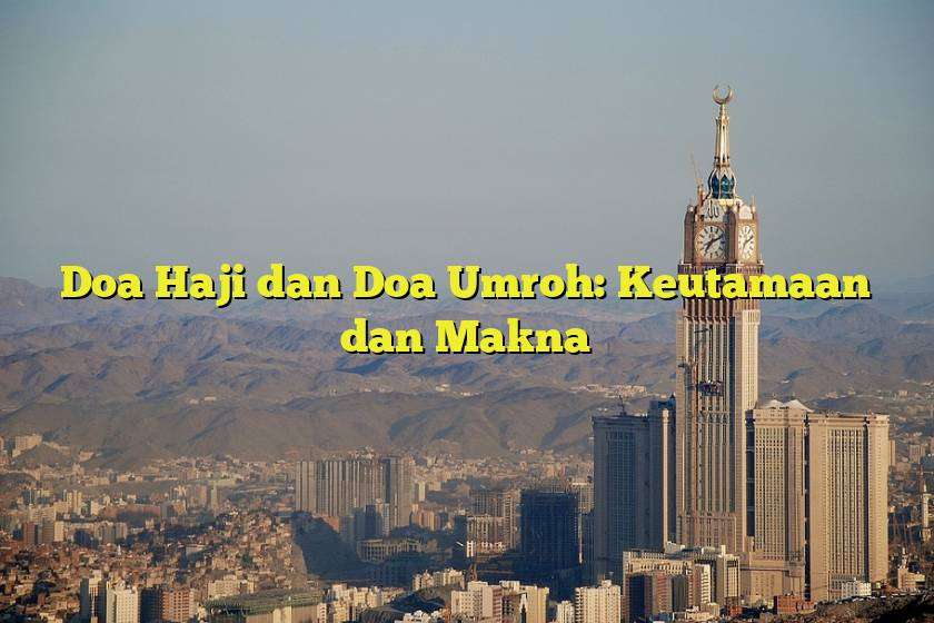 Doa Haji dan Doa Umroh: Keutamaan dan Makna