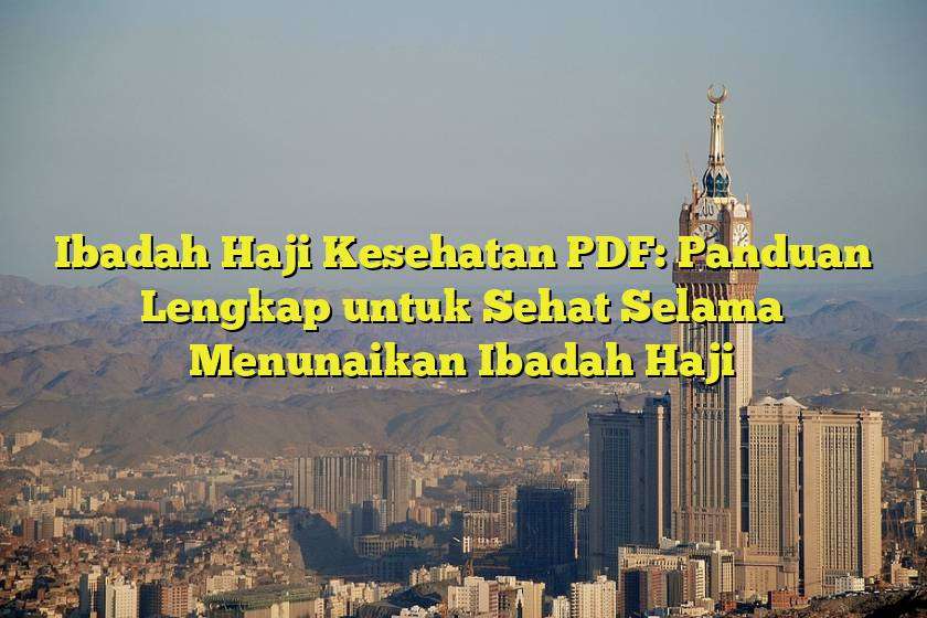 Ibadah Haji Kesehatan PDF: Panduan Lengkap untuk Sehat Selama Menunaikan Ibadah Haji