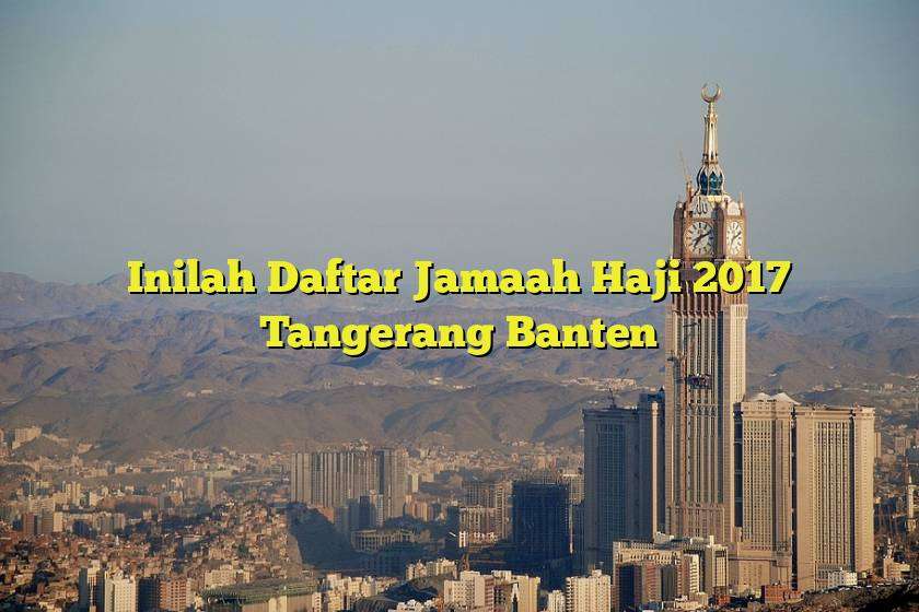 Inilah Daftar Jamaah Haji 2017 Tangerang Banten