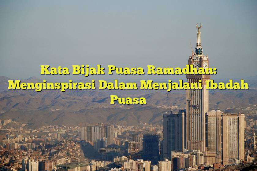 Kata Bijak Puasa Ramadhan: Menginspirasi Dalam Menjalani Ibadah Puasa