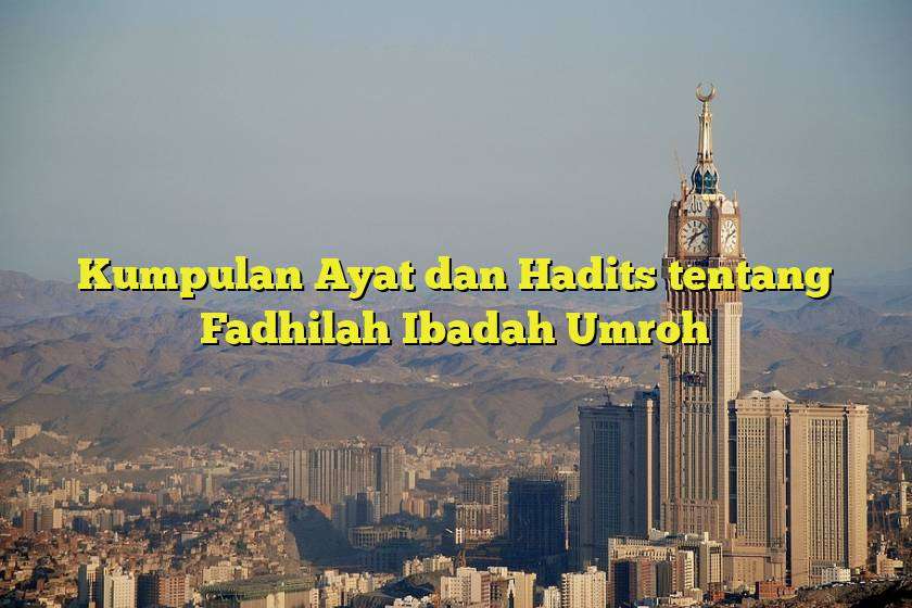 Kumpulan Ayat dan Hadits tentang Fadhilah Ibadah Umroh