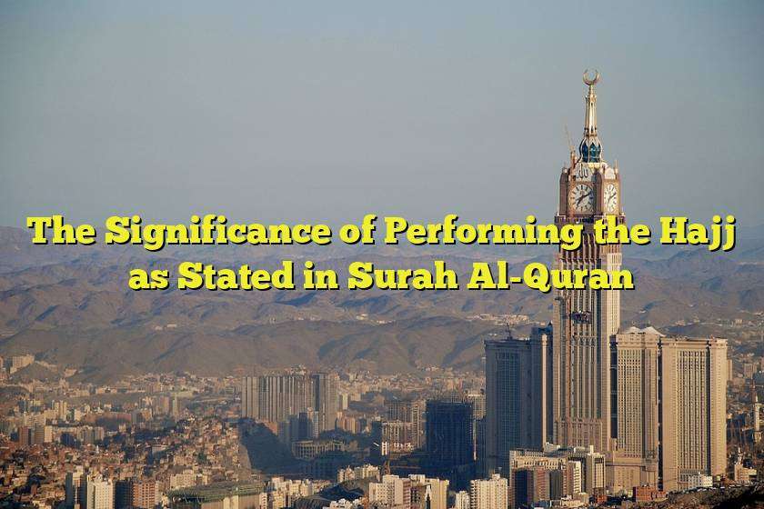 The Significance of Performing the Hajj as Stated in Surah Al-Quran