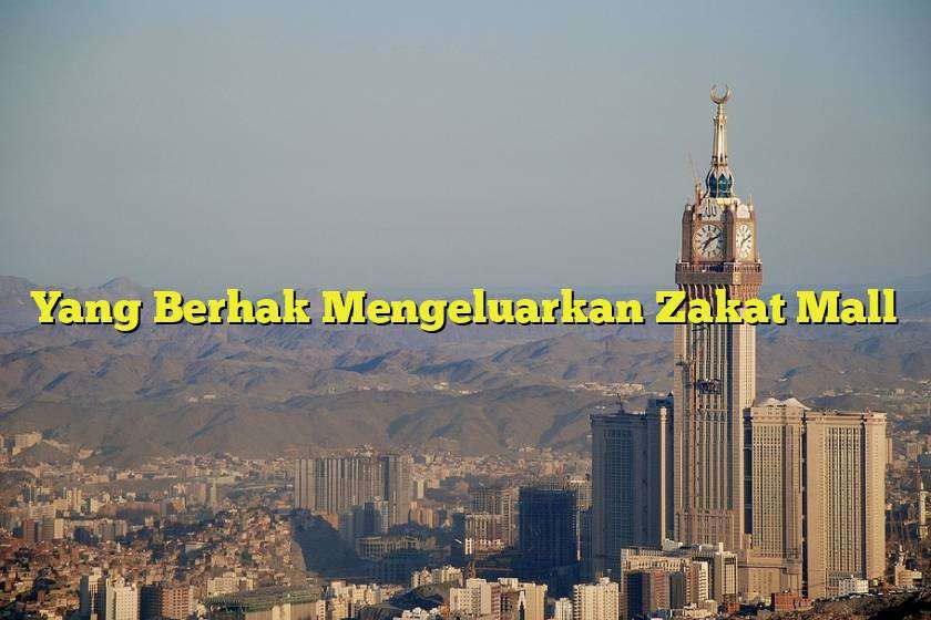 Yang Berhak Mengeluarkan Zakat Mall