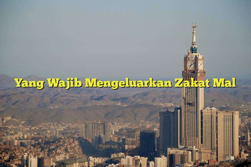 Yang Wajib Mengeluarkan Zakat Mal