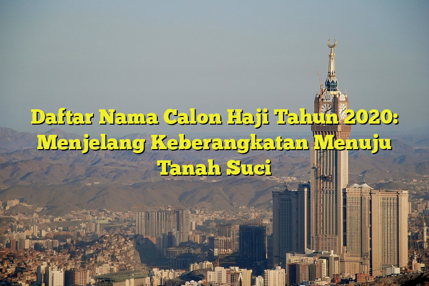 Daftar Nama Calon Haji Tahun Menjelang Keberangkatan Menuju Tanah Suci Jejak Haji