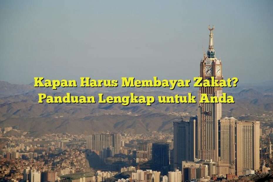 Kapan Harus Membayar Zakat? Panduan Lengkap untuk Anda