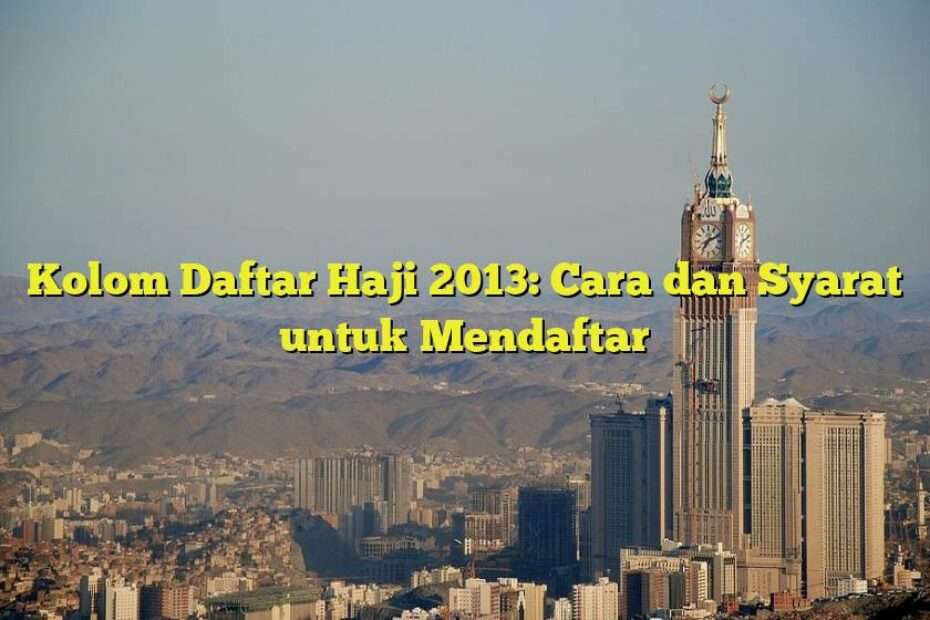 Kolom Daftar Haji 2013: Cara dan Syarat untuk Mendaftar