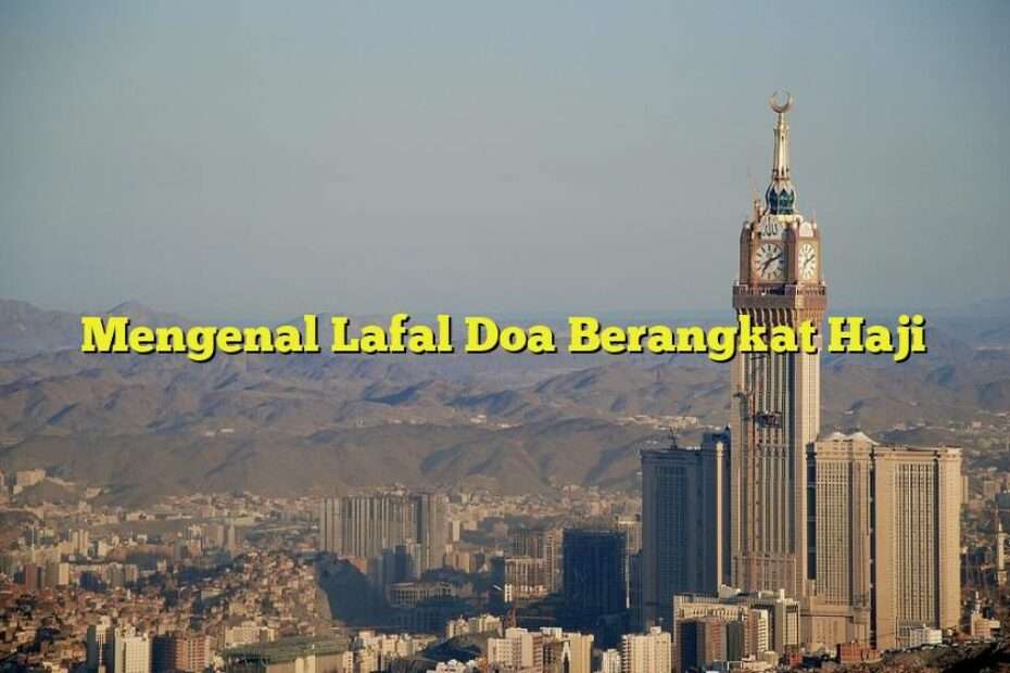 Mengenal Lafal Doa Berangkat Haji