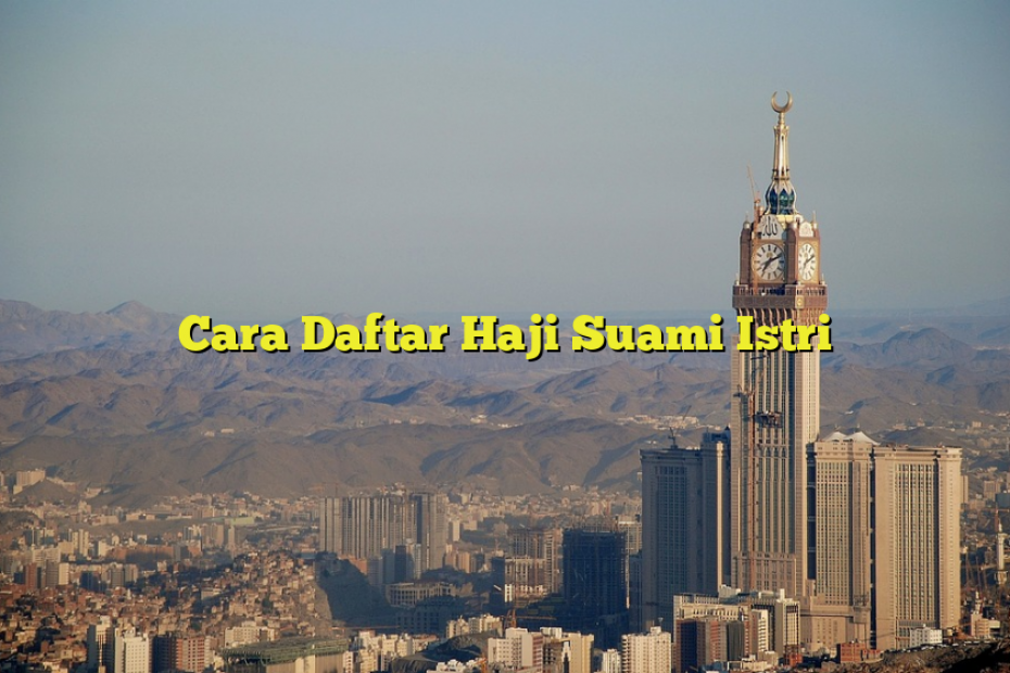 Cara Daftar Haji Suami Istri