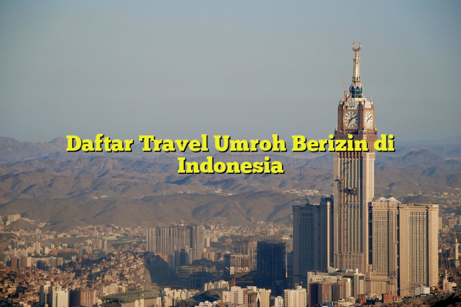 Daftar Travel Umroh Berizin di Indonesia